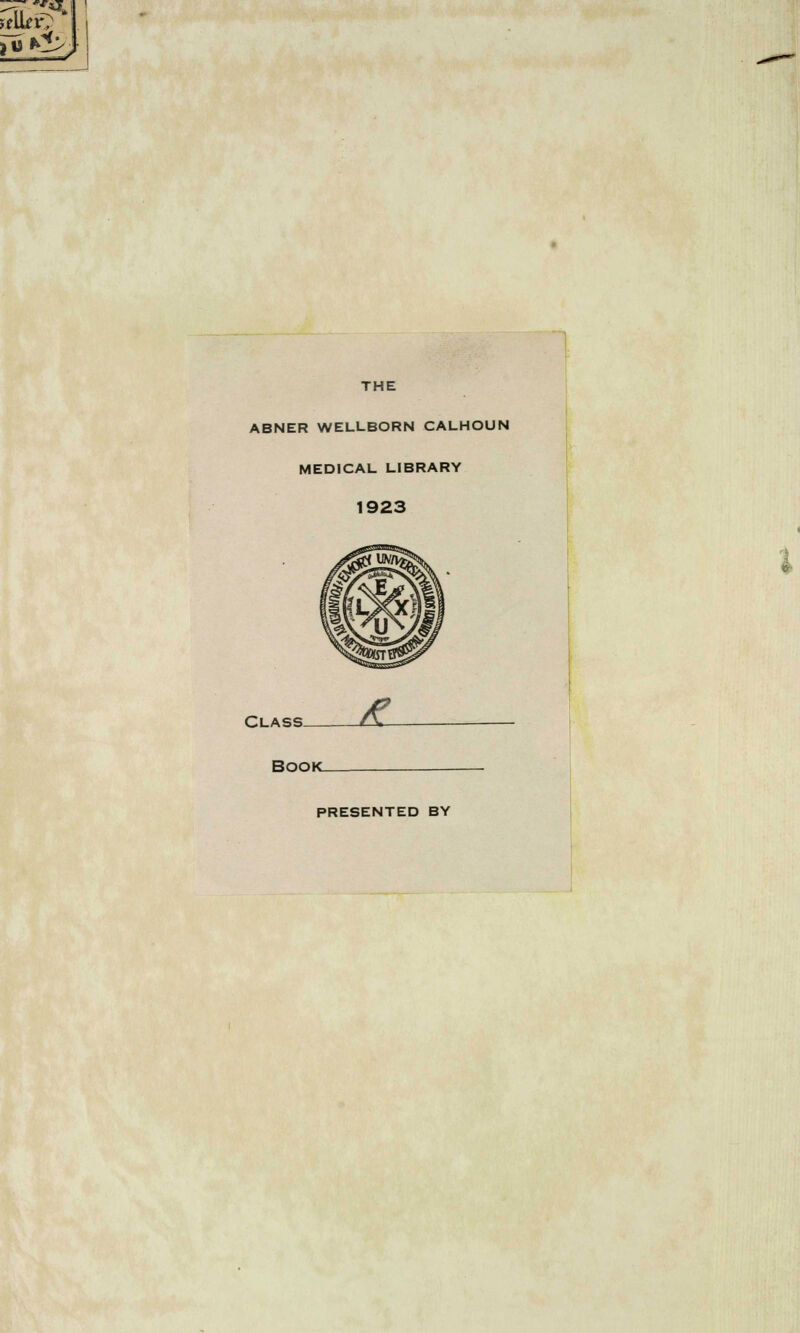 Z^- *'** 1 THE ABNER WELLBORN CALHOUN MEDICAL LIBRARY 1923 Class- Book. PRESENTED BY