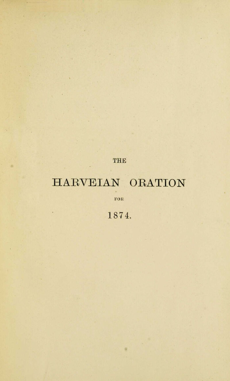 THE HARVEIAN ORATION 1874.