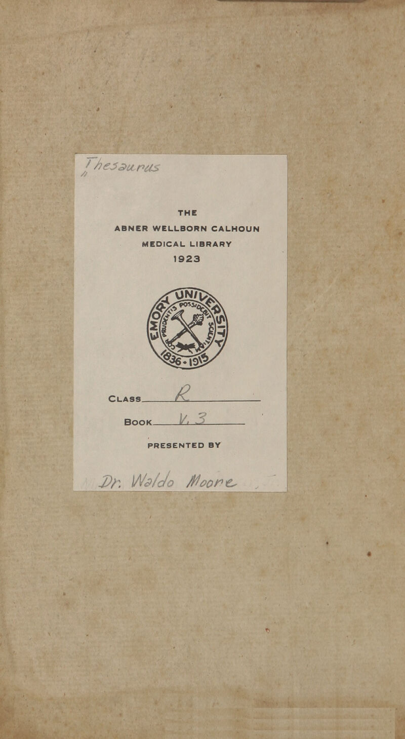 THE ABNER WELLBORN CALHOUN MEOICAL LIBRARY 1923 PRESENTED BY