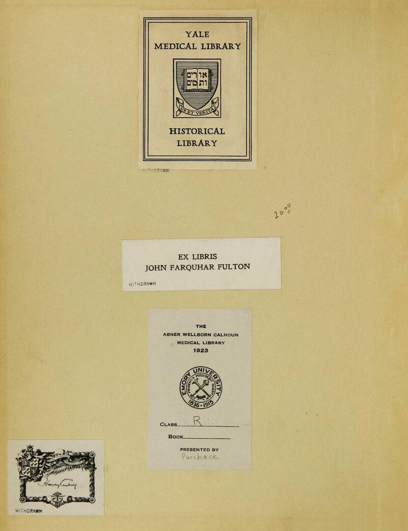 YALE MEDICAL LIBRARY HISTORICAL LIBRARY EX LIBRIS JOHN FARQUHAR FULTON V* THE ABNER WELLBORN MEDICAL LIBI 1923