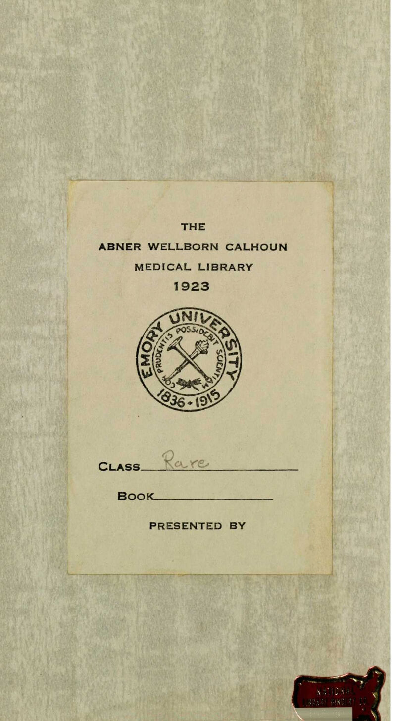 THE ABNER WELLBORN CALHOUN MEDICAL LIBRARY 1923 Class- K^-ve- Book. PRESENTED BY