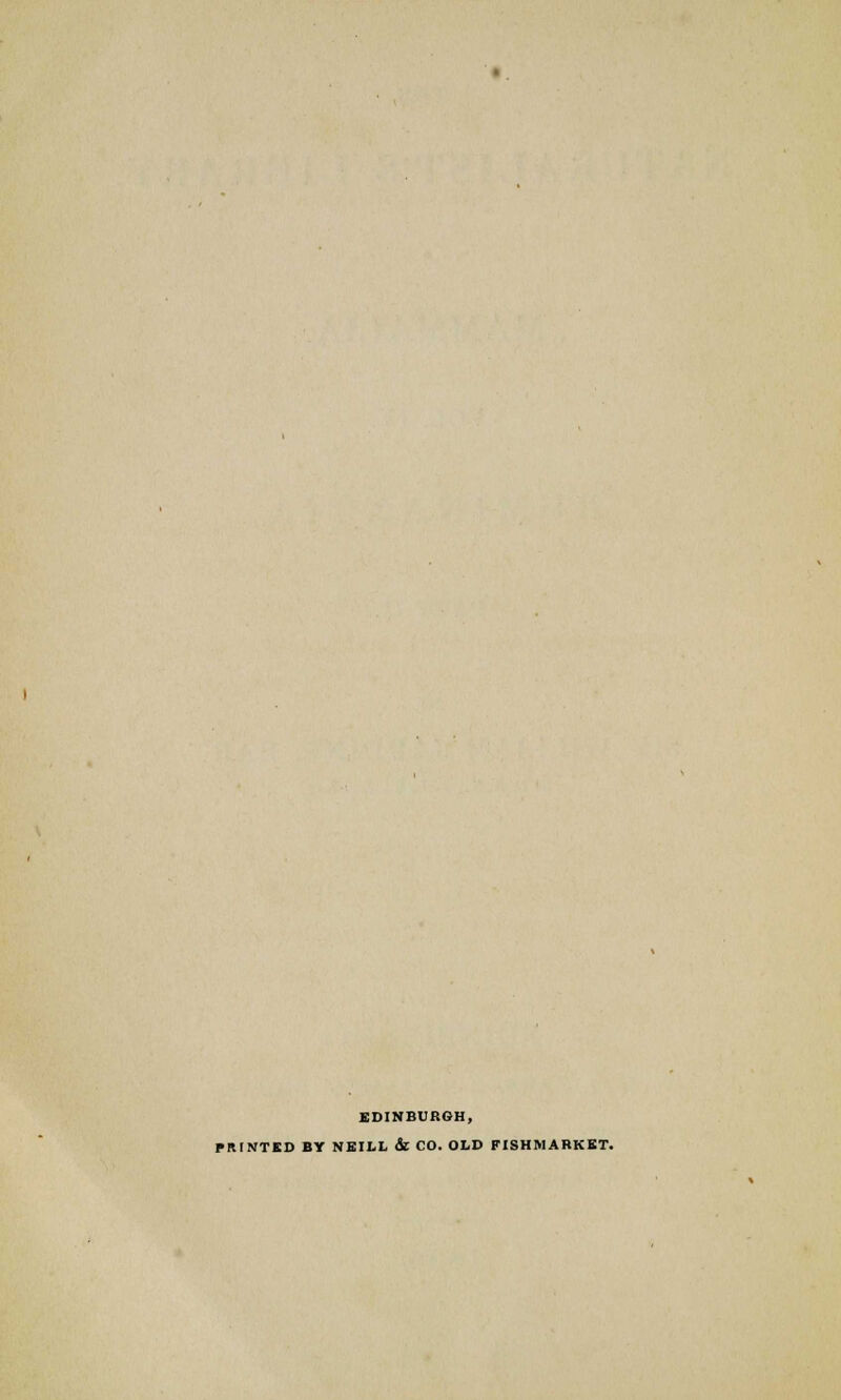 EDINBURGH, PRINTED BY NEILl & CO. OLD FISHMABKET.