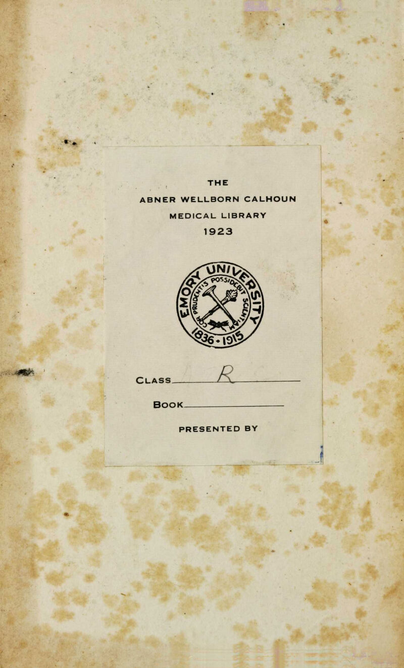 THE ABNER WELLBORN CALHOUN MEDICAL LIBRARY 1923 £, PRESENTED BY