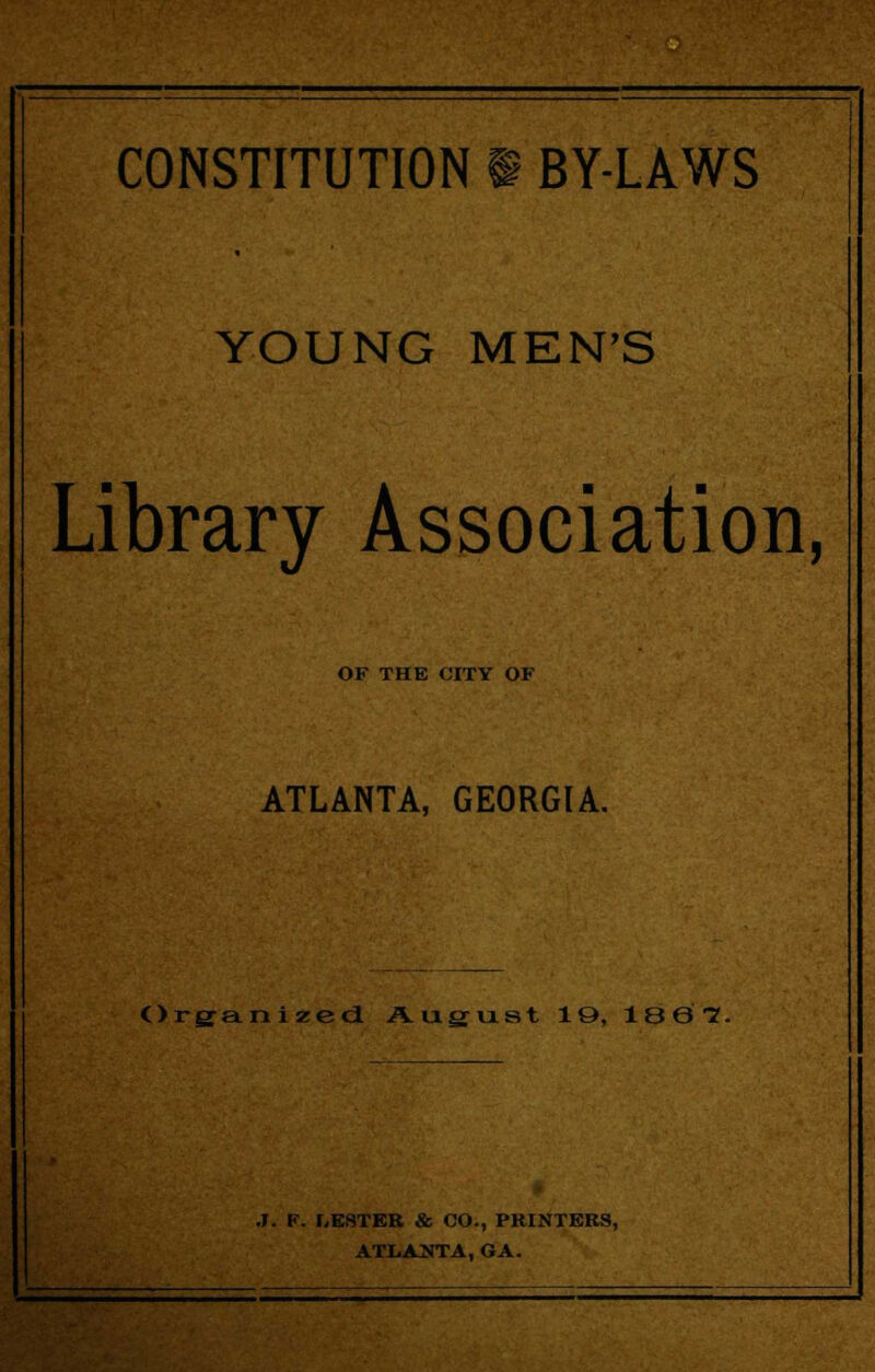 YOUNG MEN'S Library Association, OF THE CITY OF ATLANTA, GEORGIA. Organized August 19, 1867. .1. F. TESTER & CO., PRINTERS, ATLANTA, GA.