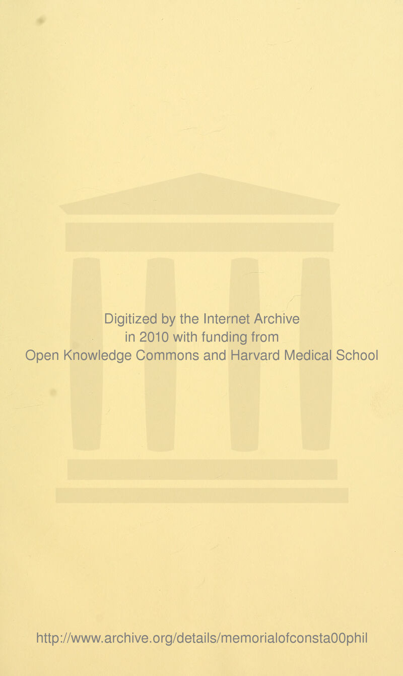 Digitized by the Internet Archive in 2010 with funding from Open Knowledge Commons and Harvard Medical School http://www.archive.org/details/memorialofconstaOOphil
