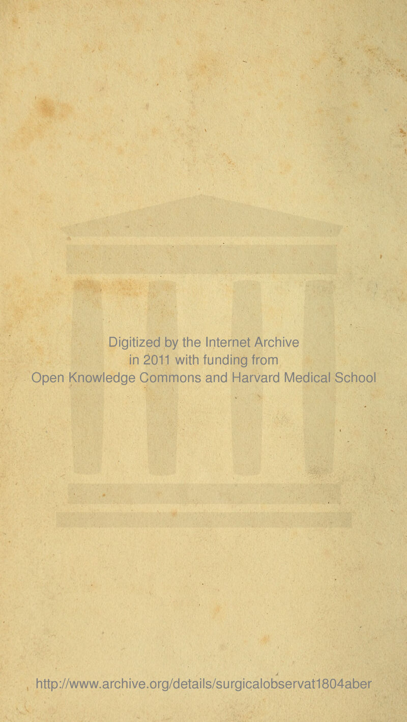 Digitized by tine Internet Arciiive in 2011 with funding from Open Knowledge Commons and Harvard Medical School http://www.archive.org/details/surgicalobservat1804aber