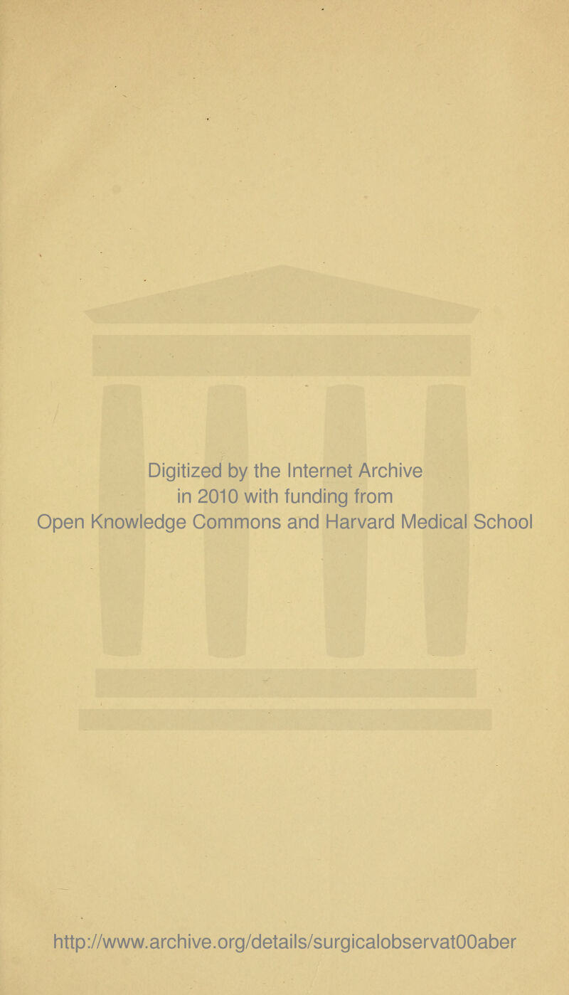 Digitized by the Internet Archive in 2010 with funding from Open Knowledge Commons and Harvard Medical School http://www.archive.org/details/surgicalobservatOOaber