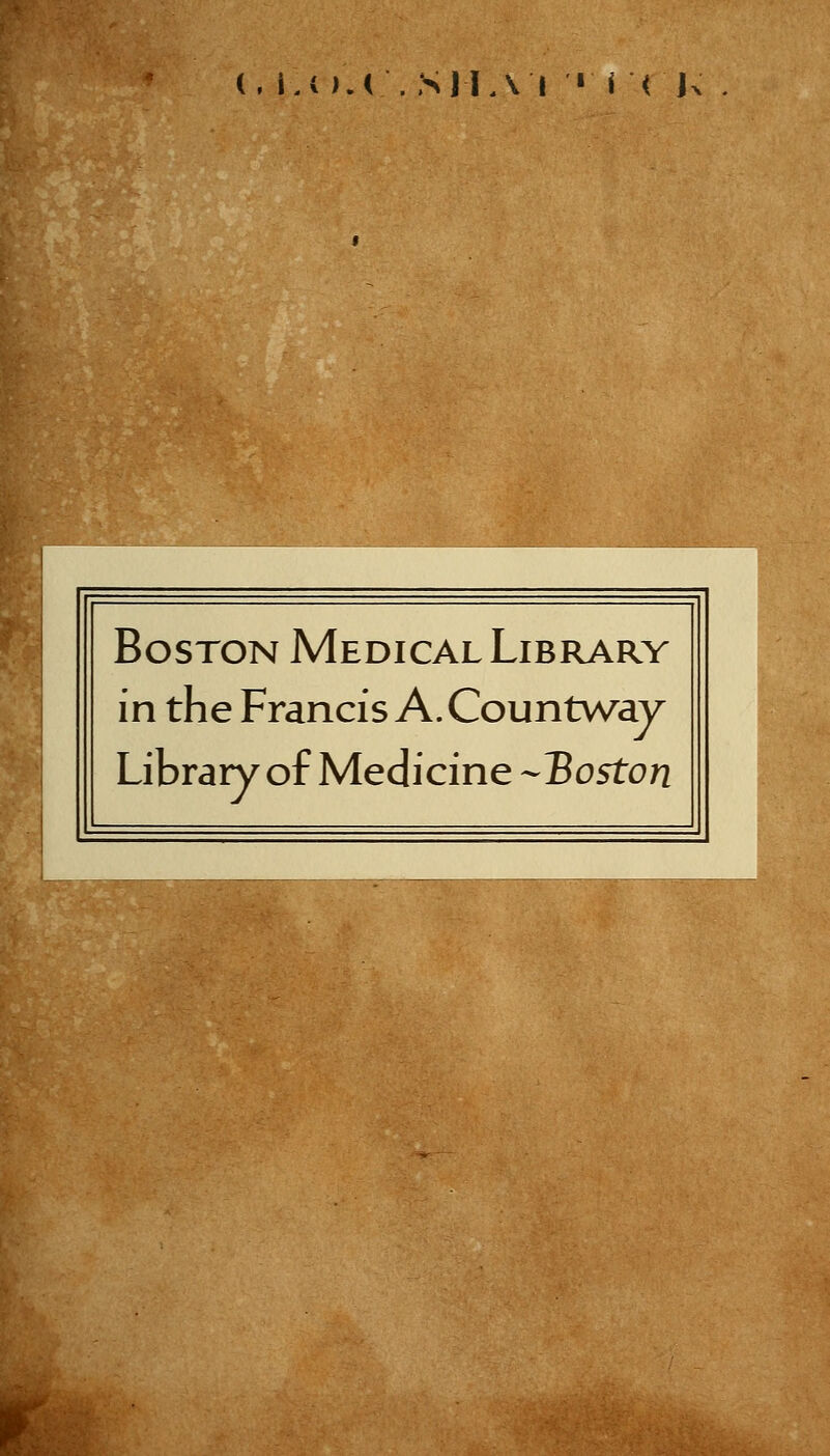 (, L( ).</. S JI A I « i < Jx Boston Medical Library in the Francis A. Countway Library of Medicine -Boston