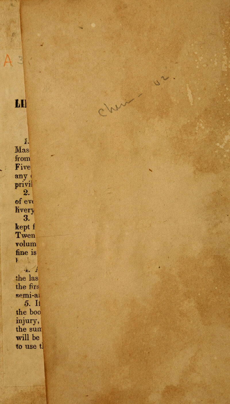 Lll L Mas from Five any < privil 2. of ev< Kverj a kept i Twen volum fine is \ -*. 1 the las the firs semi-ai 5. It the boo injury, the sun. will be ; to use tl
