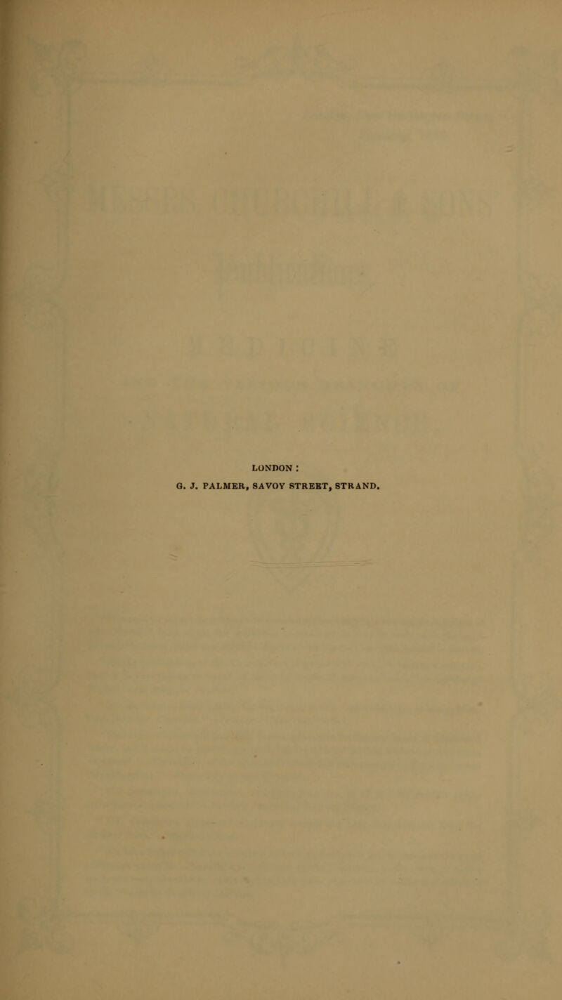 LONDON : G. J. PALMER, SAVOY STREET, STRAND.