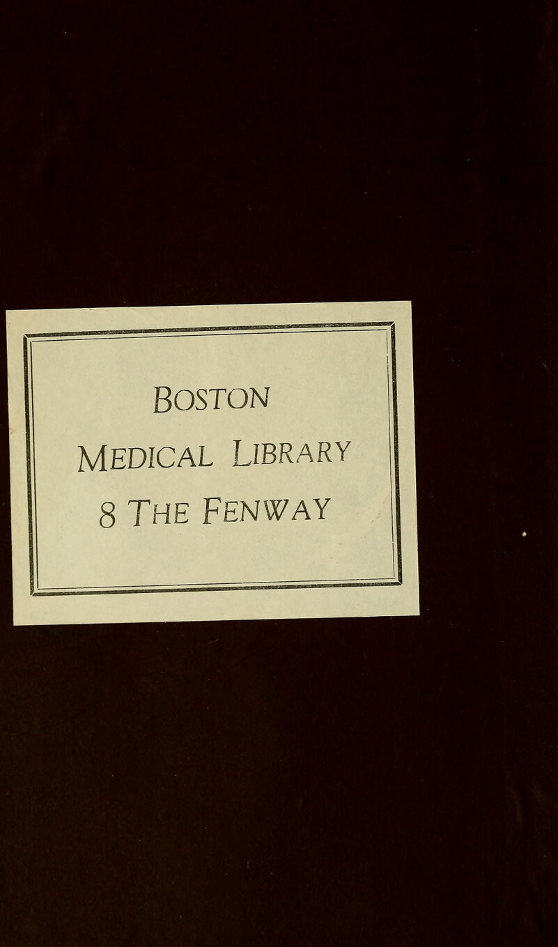 Boston MEDICAL LIBRARY 8 The Fenway M ■h-y. ■fi&tfi/- im m m i^-!'A {$ ws' 'k'^^'-n >>m^mi^!D'm. %