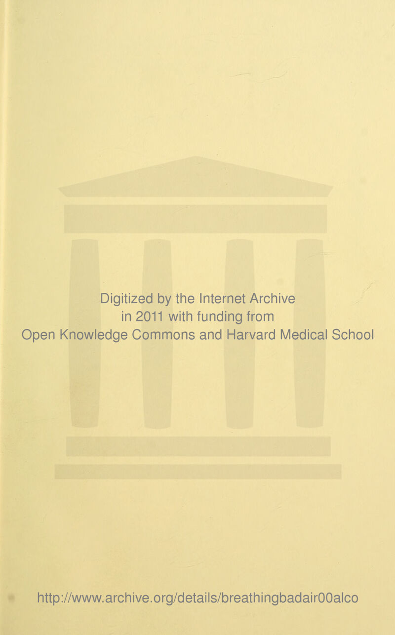 Digitized by the Internet Archive in 2011 with funding from Open Knowledge Commons and Harvard Medical School http://www.archive.org/details/breathingbadairOOalco