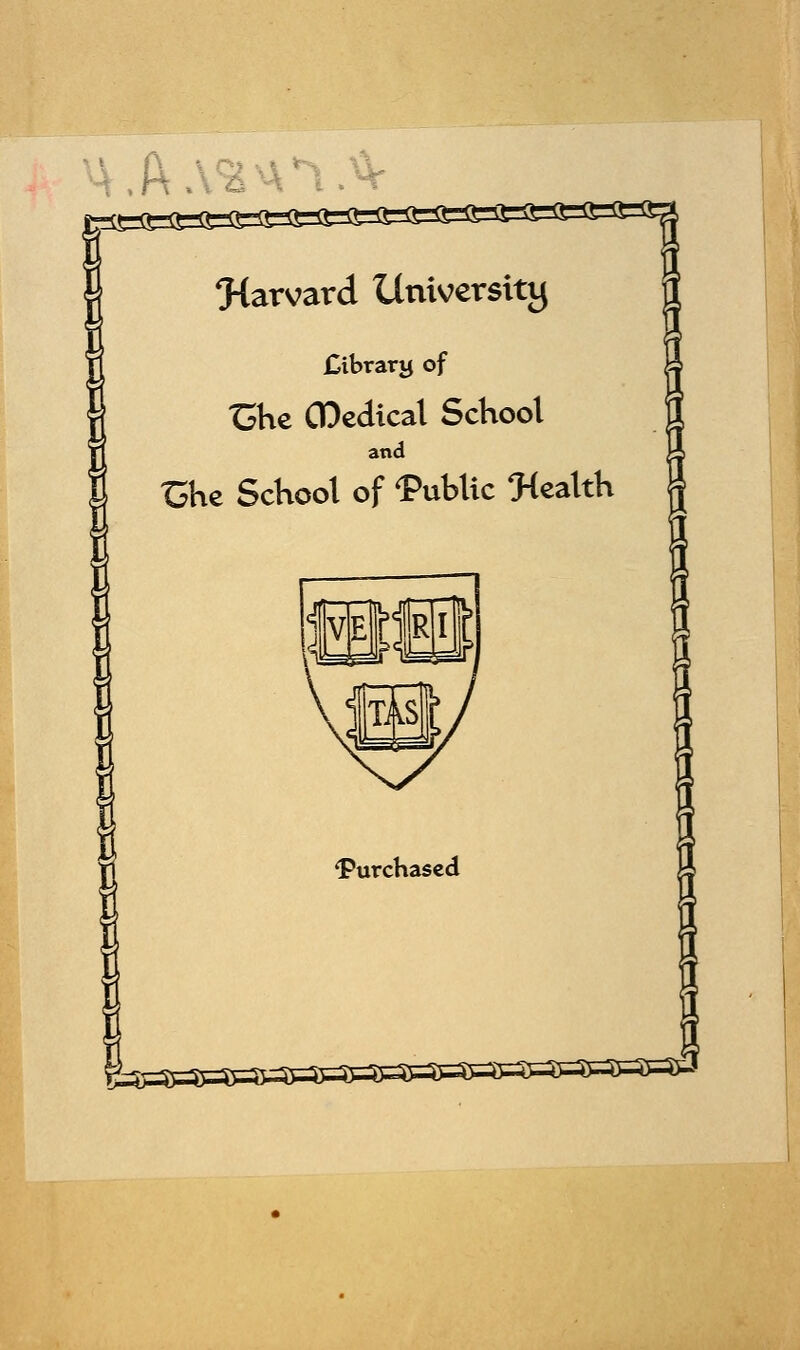 A.A.V* harvard University £ibrary of Ghe CDedical School and £he School of Public health 'Purchased g^=SP$=««3=^^