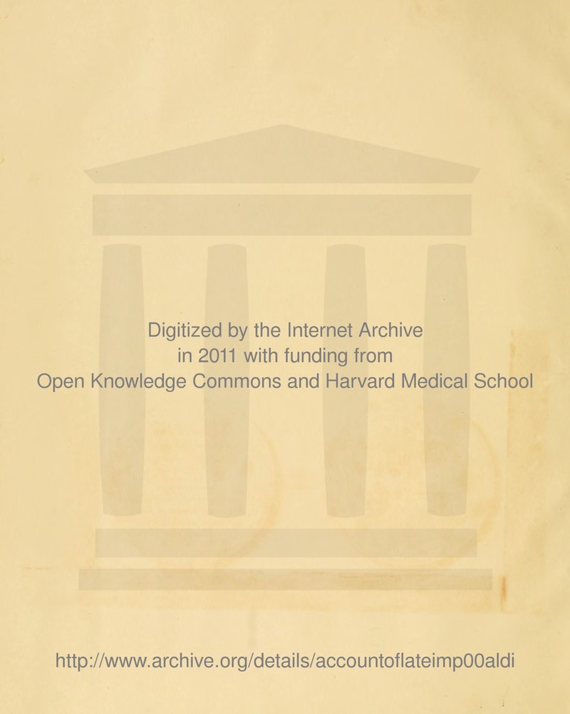 Digitized by the Internet Archive in 2011 with funding from Open Knowledge Commons and Harvard Medical School http://www.archive.org/details/accountoflateimpOOaldi
