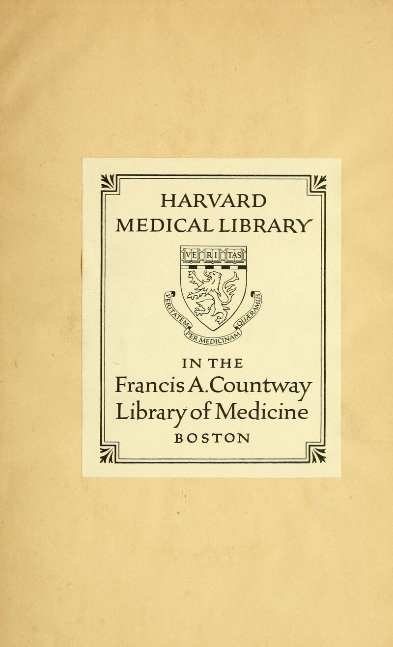 HARVARD MEDICAL LIBRARY IN THE Francis A. Countway Library of Medicine BOSTON