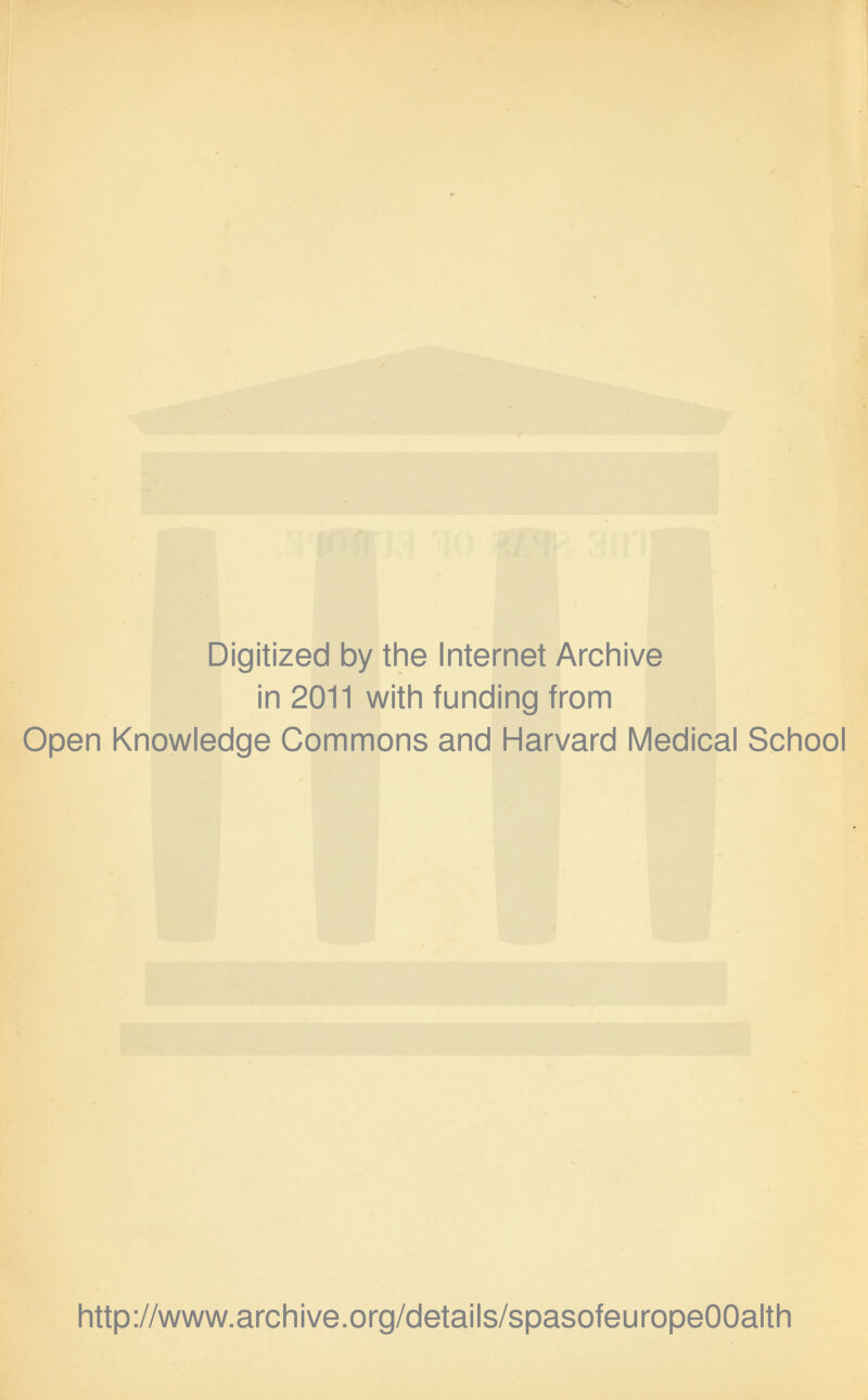 Digitized by the Internet Archive in 2011 with funding from Open Knowledge Commons and Harvard Medical School http://www.archive.org/details/spasofeuropeOOalth