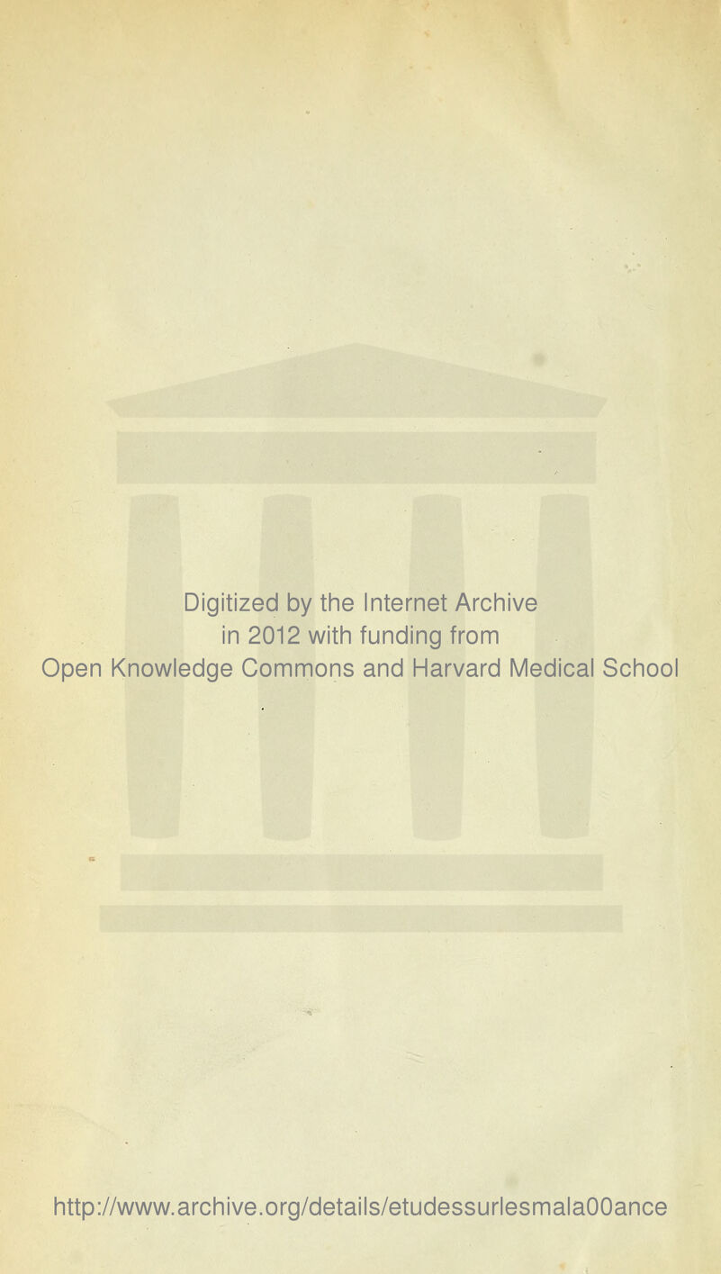 Digitized by the Internet Archive in 2012 with funding from Open Knowledge Commons and Harvard Médical School http://www.archive.org/details/etudessurlesmalaOOance
