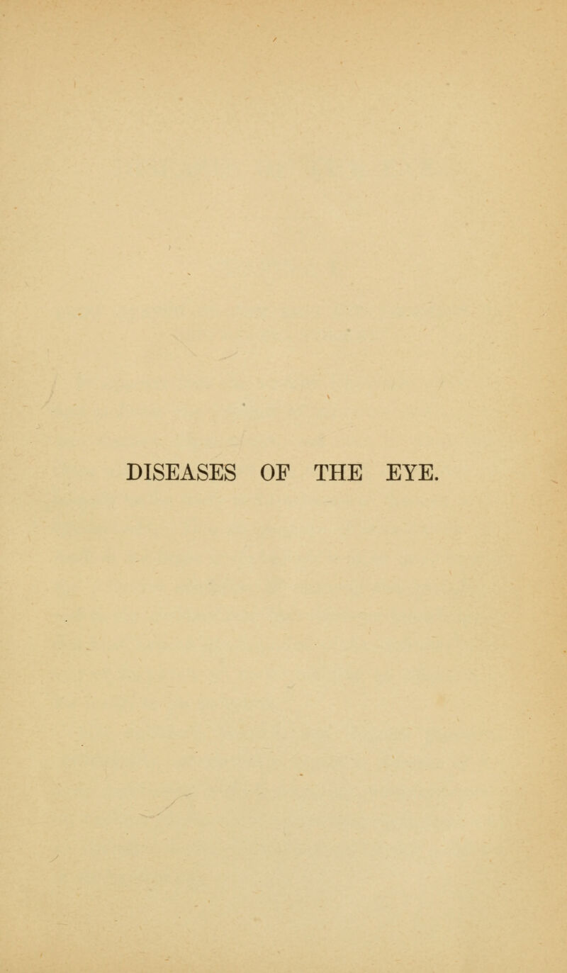 DISEASES OF THE EYE.