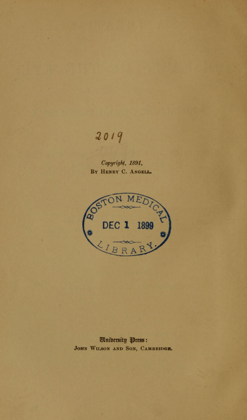 <20/? Copyright, 1891, By Henry C. Angell. BSnfoersftg iPress: John Wilson and Son, Cambriogk.