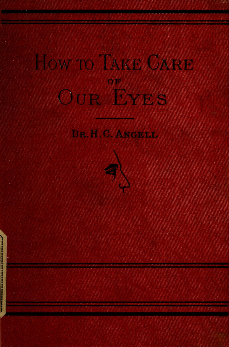 How to Take Care Of?H Our Eyes Dr.H.C. Angell 4 V*