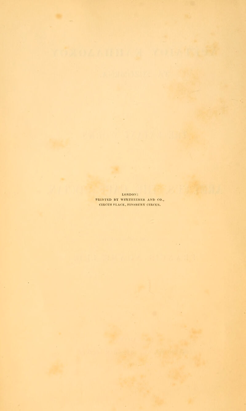 LONDON: PRINTED BY WEKTHEIMER AND CO., CIRCUS TLACE, FINSBURY CIRCUS.