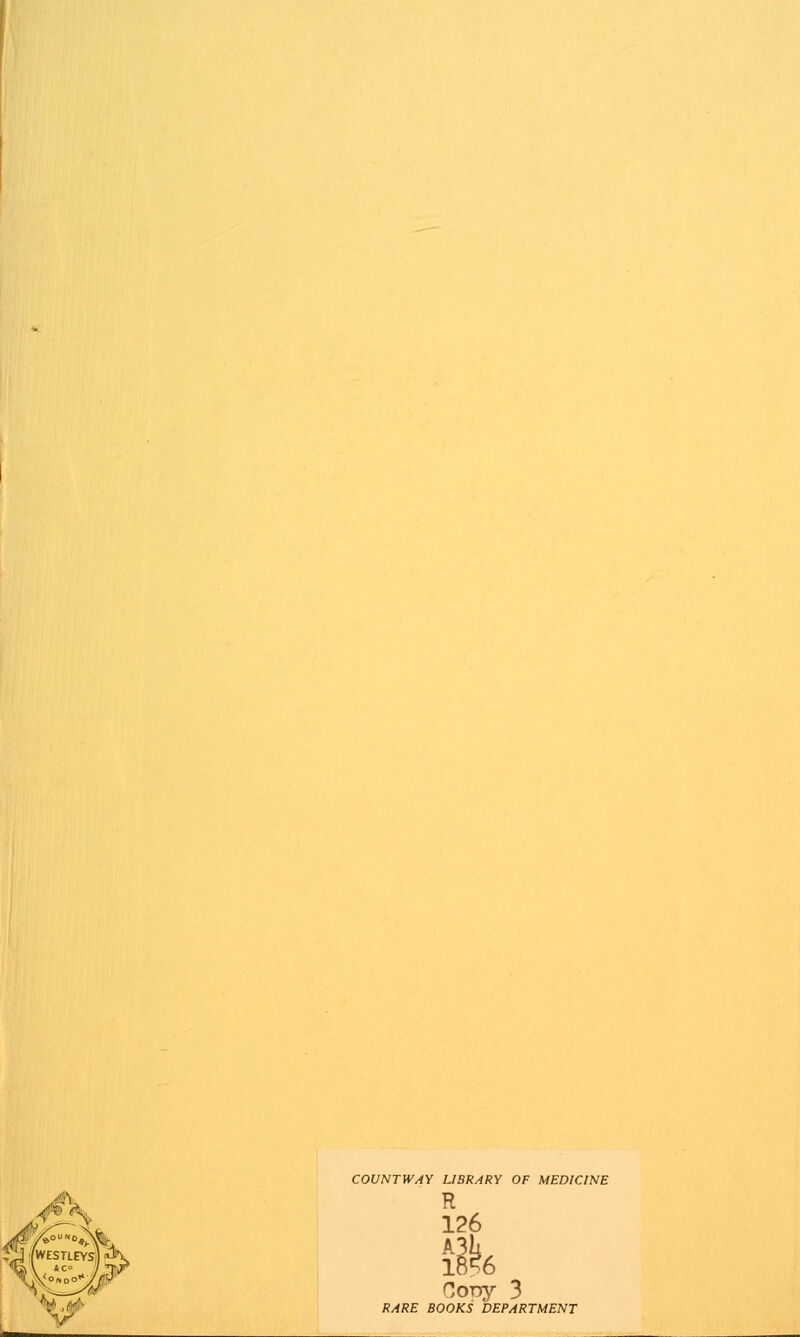 COUNT WAY LIBRARY OF MEDICINE R 126 18*6 Cony 3 RARE BOOKS DEPARTMENT