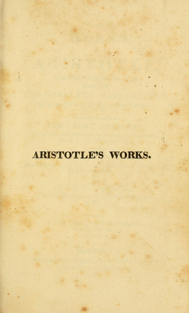 ARISTOTLE'S WORKS.