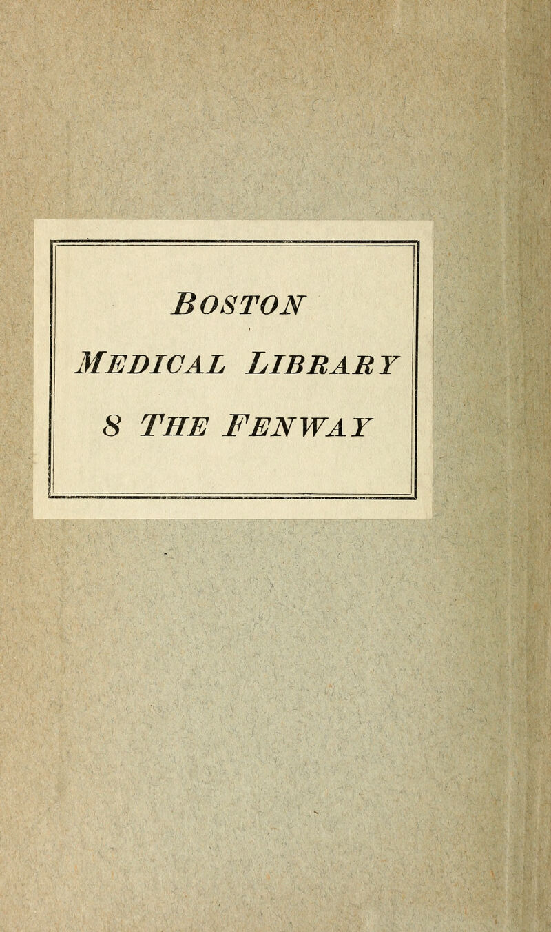 -;:', ?:'!V;:~'^.-. -^s^.'.-«^,-ic^' Boston medical libbart 8 The F en wAT