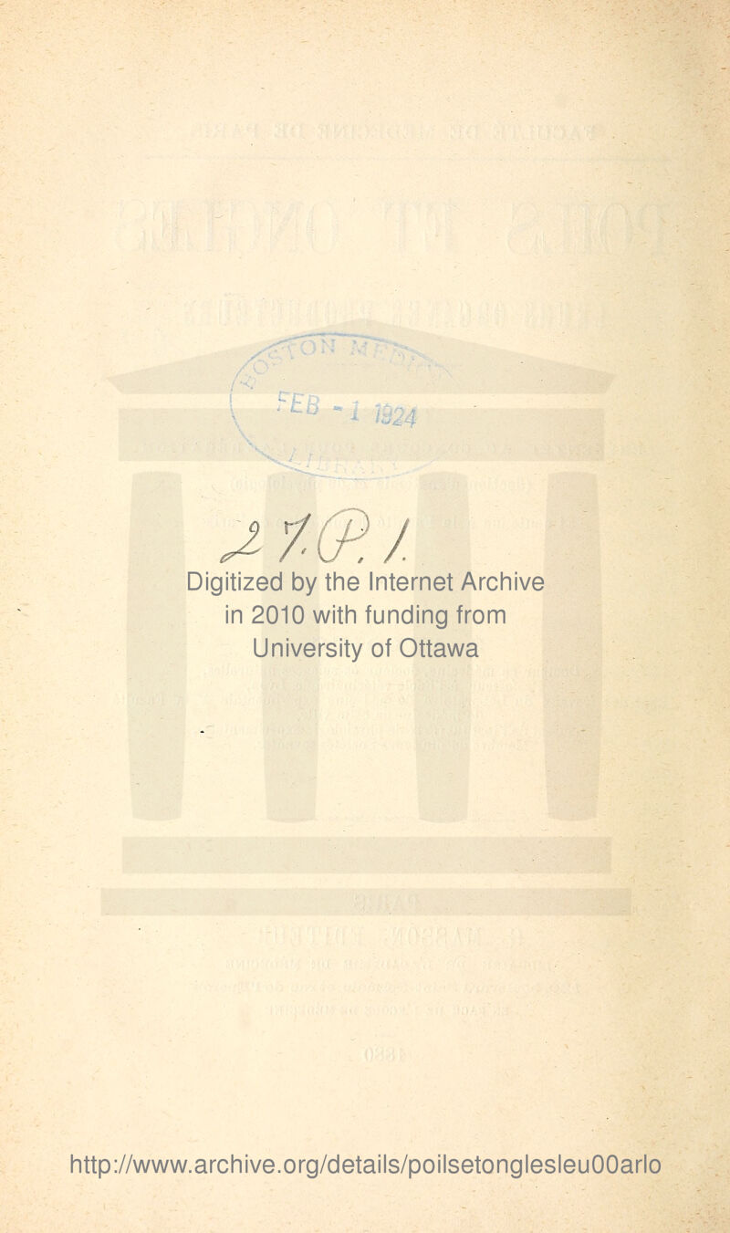 M-G^.J. Digitized by the Internet Archive in 2010 with funding from University of Ottawa littp://www.archive.org/details/poilsetonglesleuOOarlo