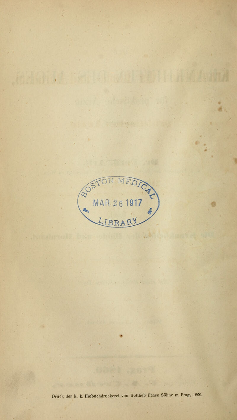 MAR 26 1917 e Druck der k. k. Hofbuchdruckerei von Gotttiob Haase Sühne in Prag, 1860.