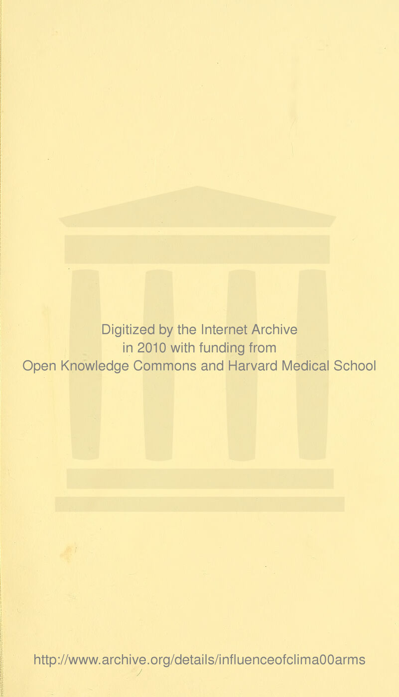 Digitized by the Internet Archive in 2010 with funding from Open Knowledge Commons and Harvard Medical School http://www.archive.org/details/influenceofclimaOOarms