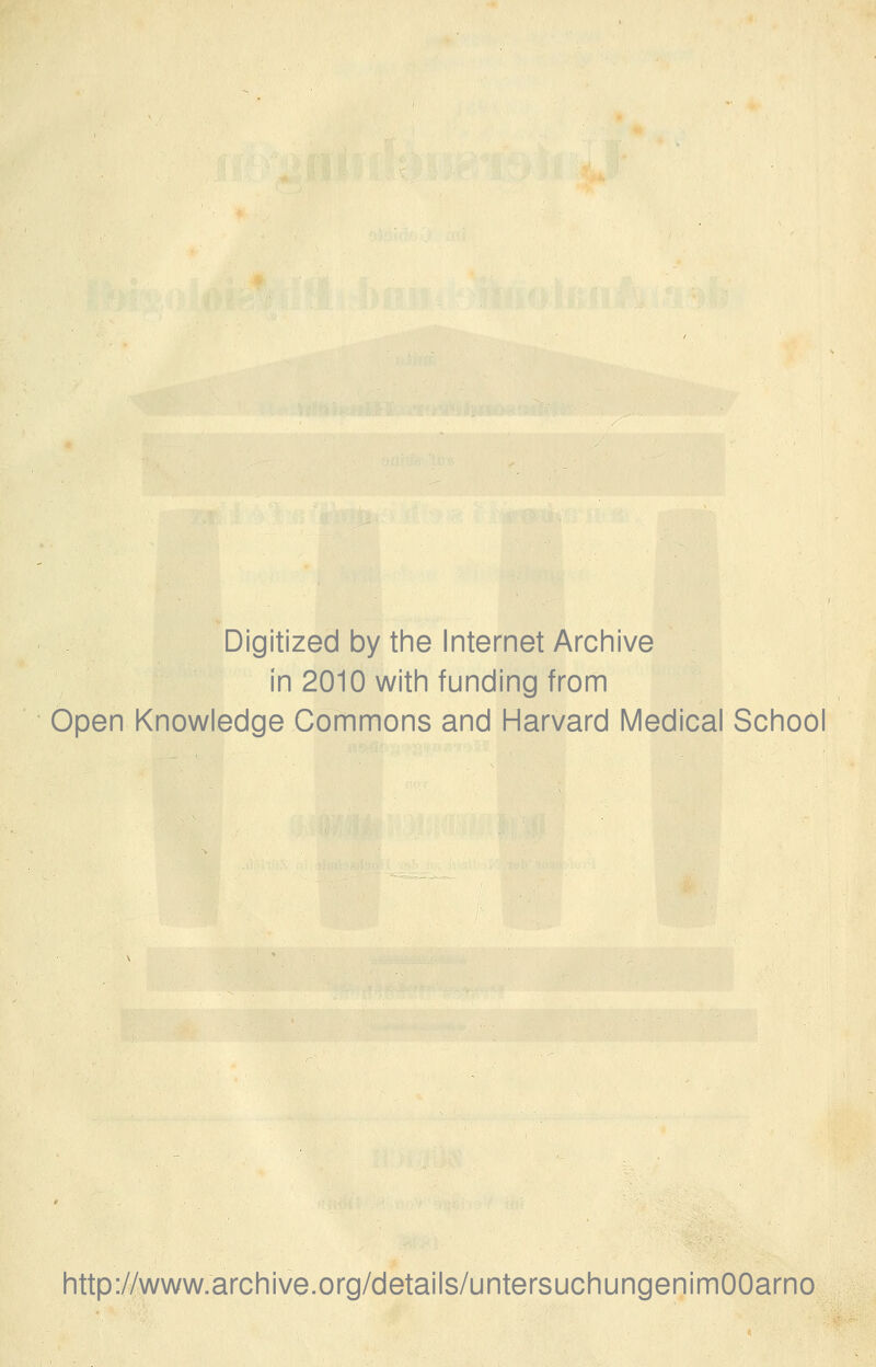 Digitized by the Internet Archive In 2010 with funding from Open Knowledge Commons and Harvard Medical School http://www.archive.org/details/untersuchungenimOOarno