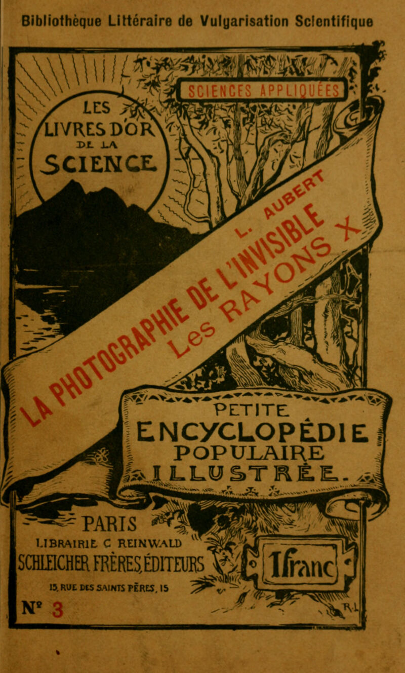 Bibliothèque Littéraire de Vuluarisation Scientifique - PABIS LIBRAIRIE, C REINWALD SCHIflCHER FRÈRESiDlTEUES \Ç(Ë ifonC 13. RUC fies SAINTS PERES