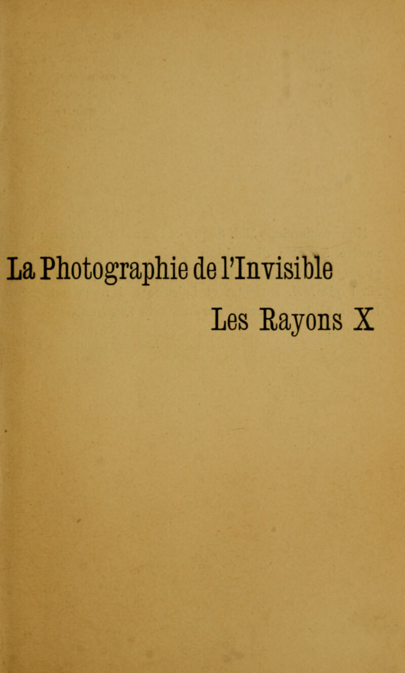 La Photographie de l'Invisible Les Eayons X