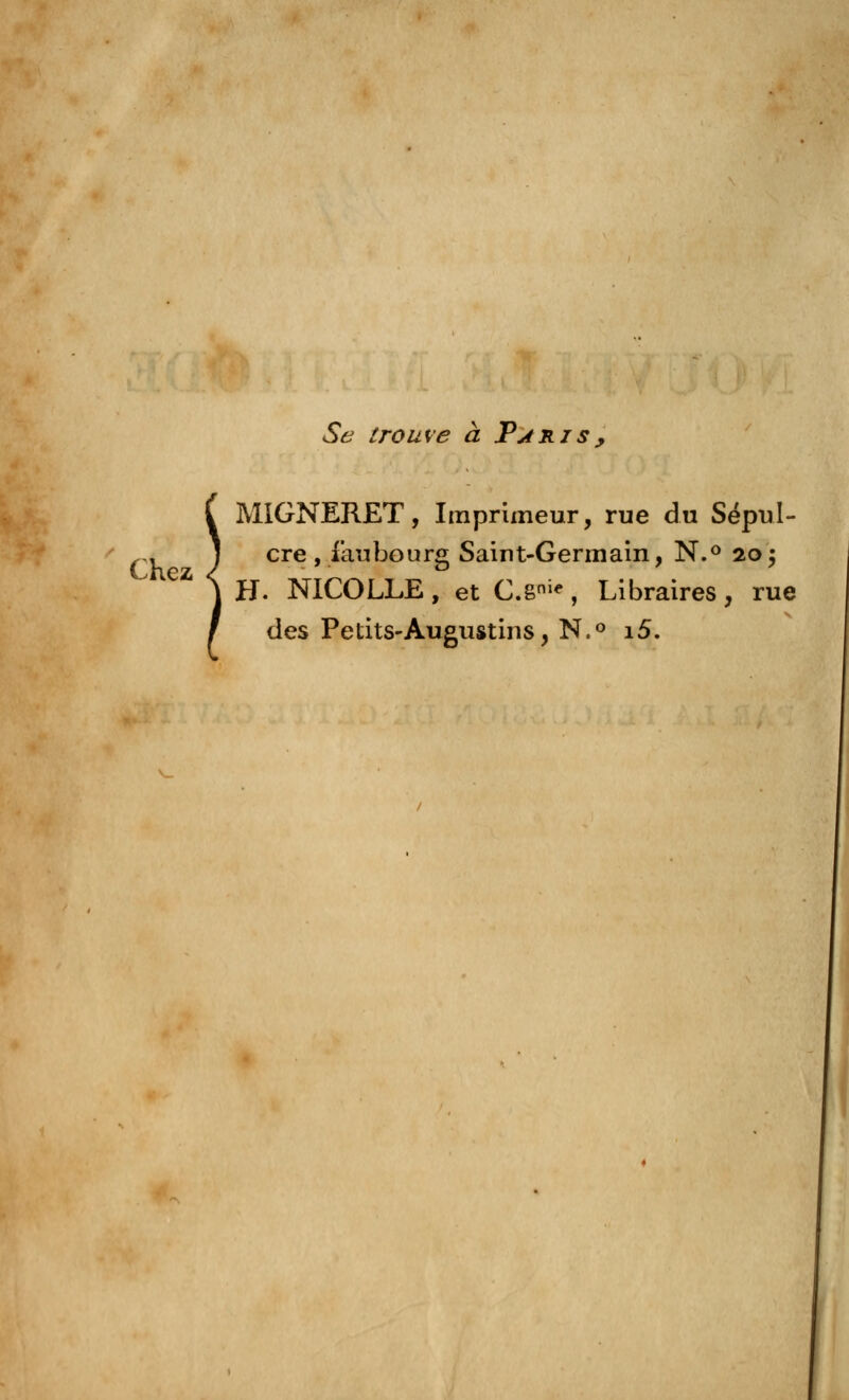 Se trouve à Paris, Chez MIGNERET, Imprimeur, rue du Sépul- cre , faubourg Saint-Germain, N.° 20$ H. NICOLLE, et C.sni*, Libraires, rue des Petits-Augustins, N.° i5.