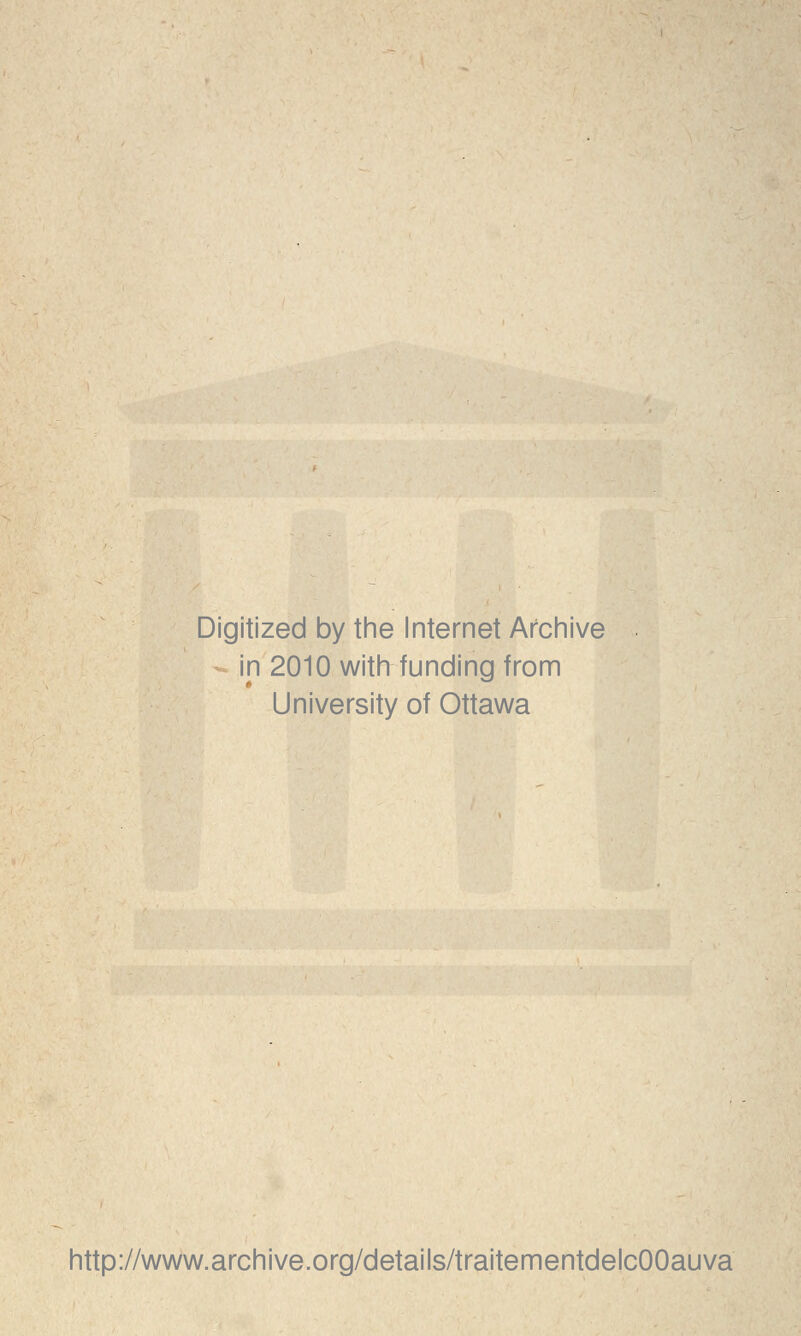 Digitized by the Internet Archive in 2010 with funding from University of Ottawa http://www.archive.org/details/traitementdelcOOauva