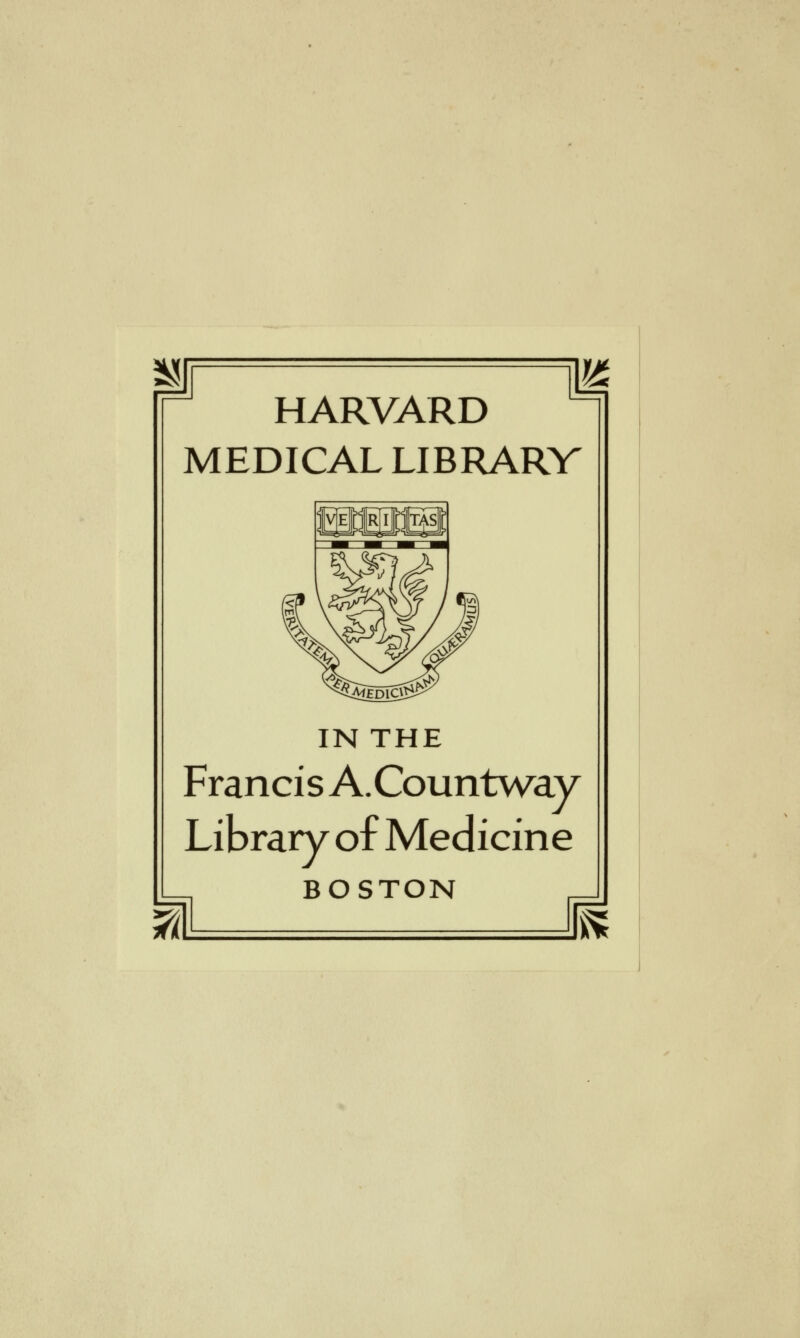 HARVARD MEDICAL LIBRARY IN THE Francis A.Countway Library of Medicine BOSTON 7(