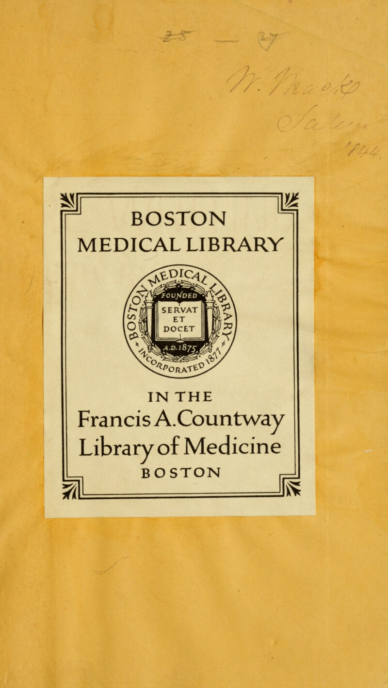/ . BOSTON MEDICAL LIBRARY IN THE Francis A.Countway Library of Medicine BOSTON r- m SJ