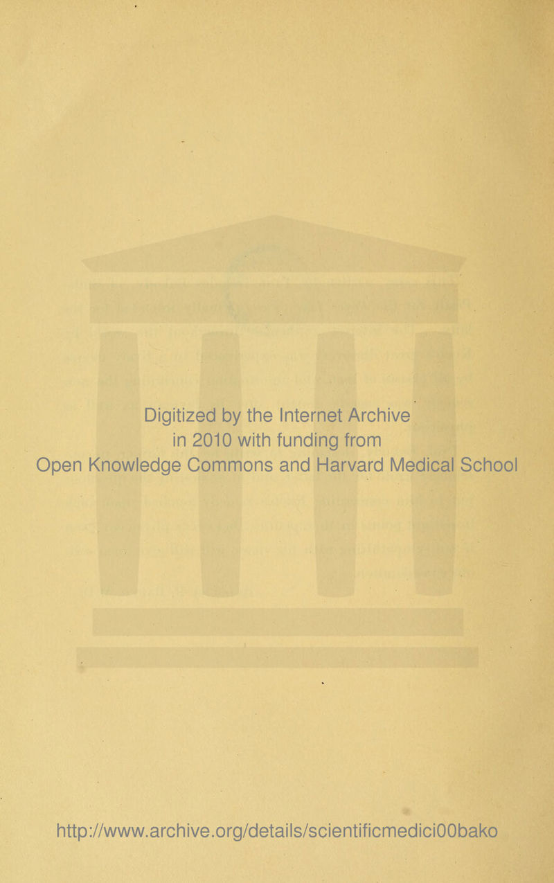 Digitized by the Internet Archive in 2010 with funding from Open Knowledge Commons and Harvard Medical School http://www.archive.org/details/scientificmediciOObako