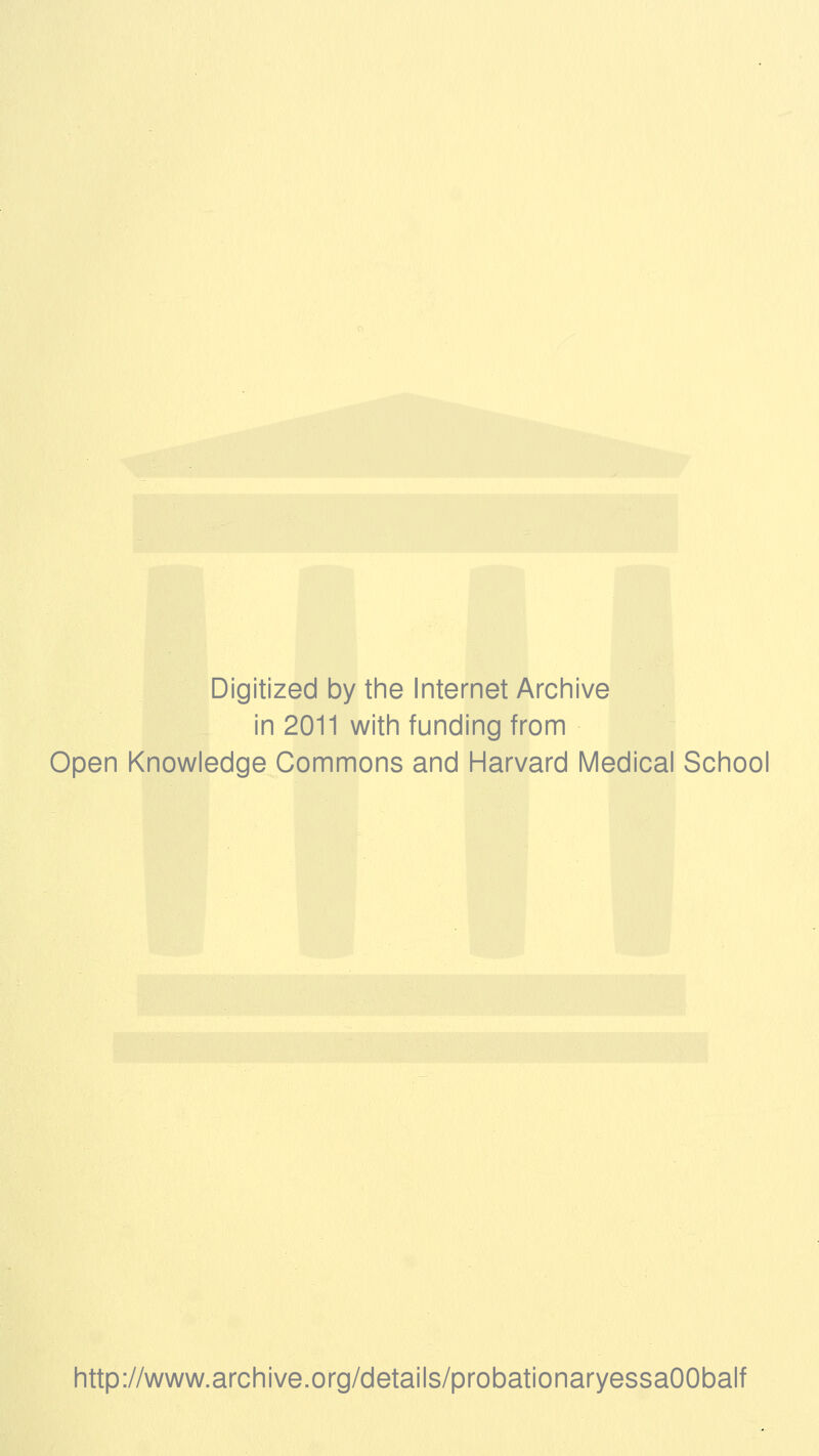 Digitized by the Internet Archive in 2011 with funding from Open Knowledge Commons and Harvard Medical School http://www.archive.org/details/probationaryessaOObalf