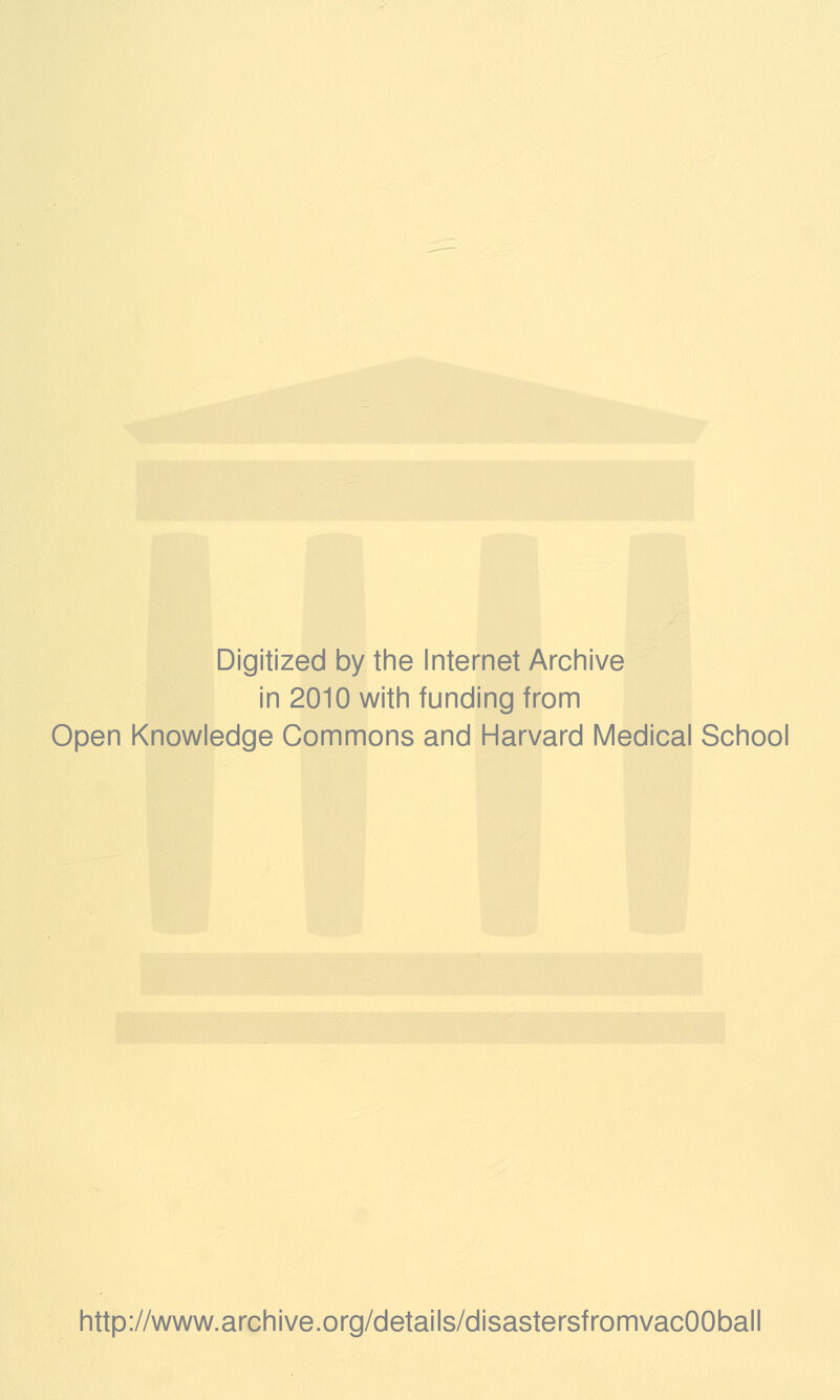 Digitized by the Internet Archive in 2010 with funding from Open Knowledge Commons and Harvard Medical School http://www.archive.org/details/disastersfromvacOOball