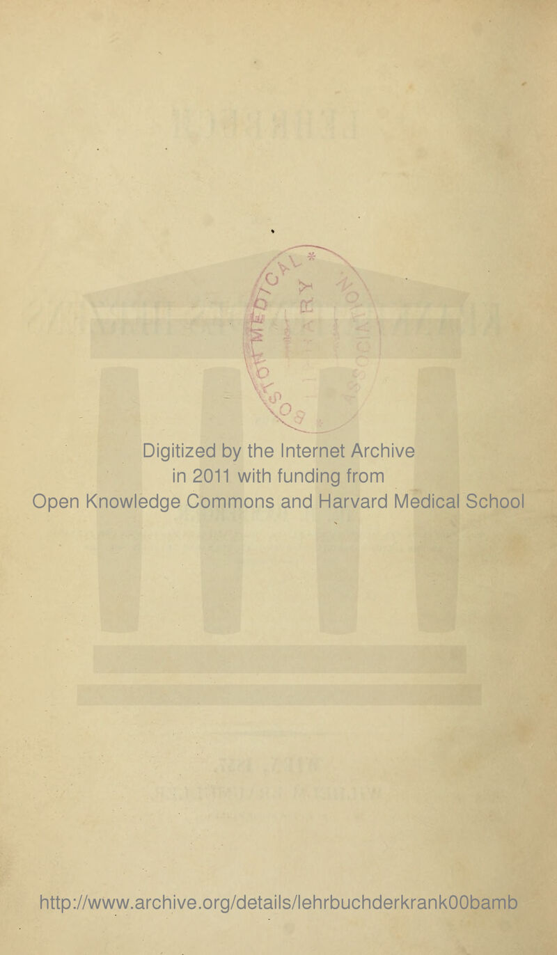 Digitized by the Internet Archive in 2011 with funding from Open Knowledge Commons and Harvard Medical School http://www.archive.org/details/lehrbuchderkrankOObamb