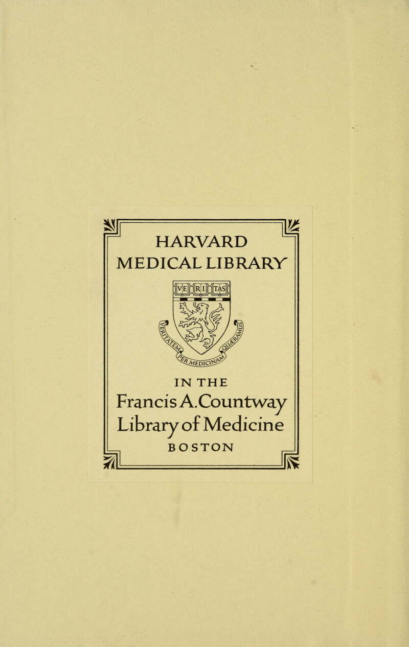 HARVARD MEDICAL LIBRARV IN THE Francis A.Countway Library of Medicine BOSTON