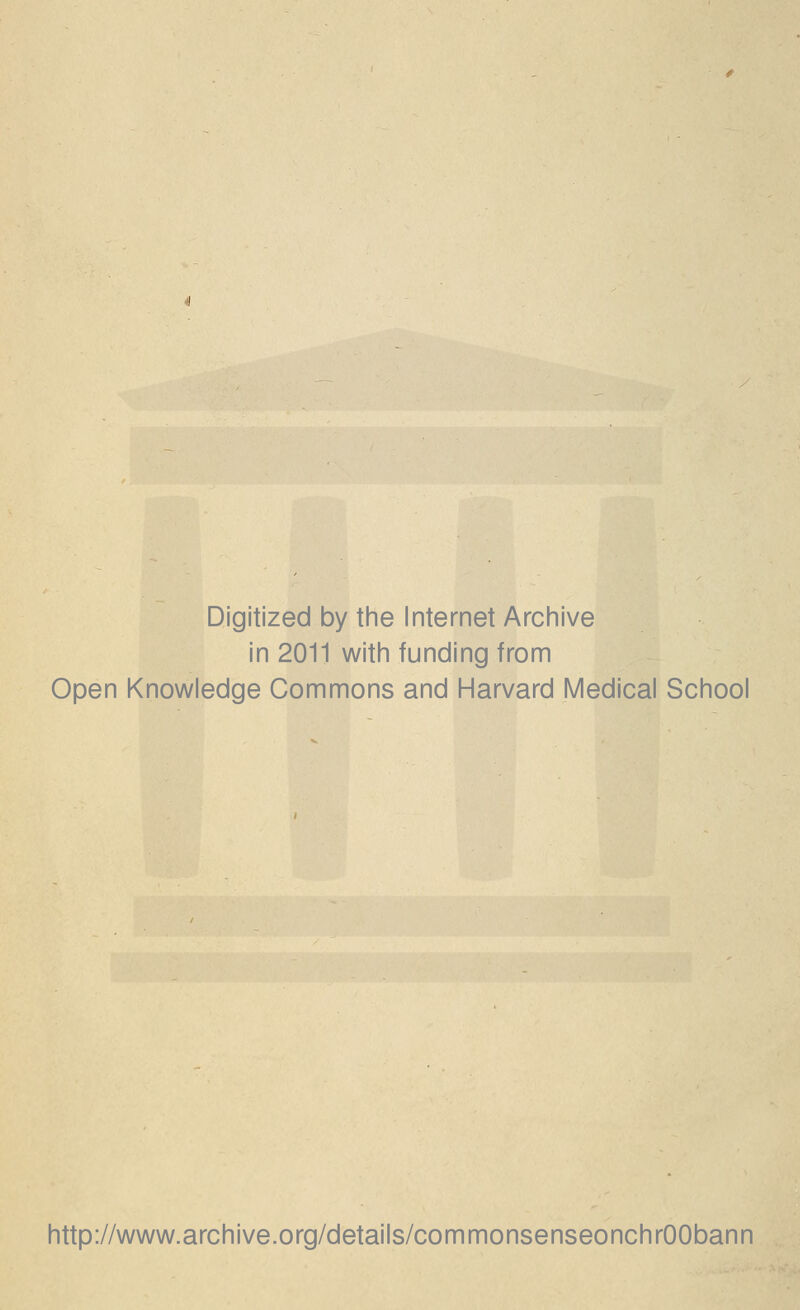 Digitized by the Internet Archive in 2011 with funding from Open Knowledge Commons and Harvard Medical School http://www.archive.org/details/commonsenseonchrOObann