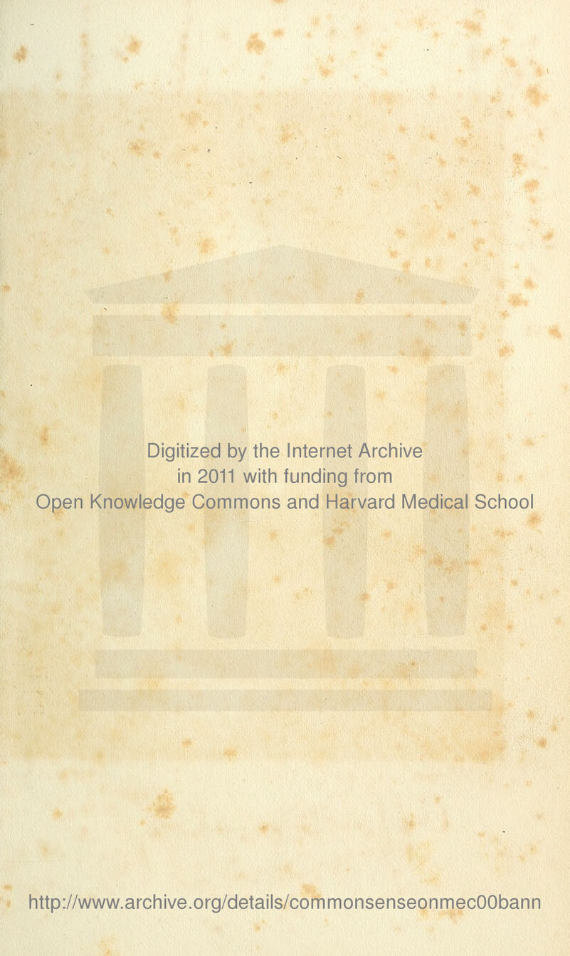 Digitized by the Internet Archive in 2011 with funding from Open Knowledge Commons and Harvard Medical School http://www.archive.org/details/commonsenseonmecOObann