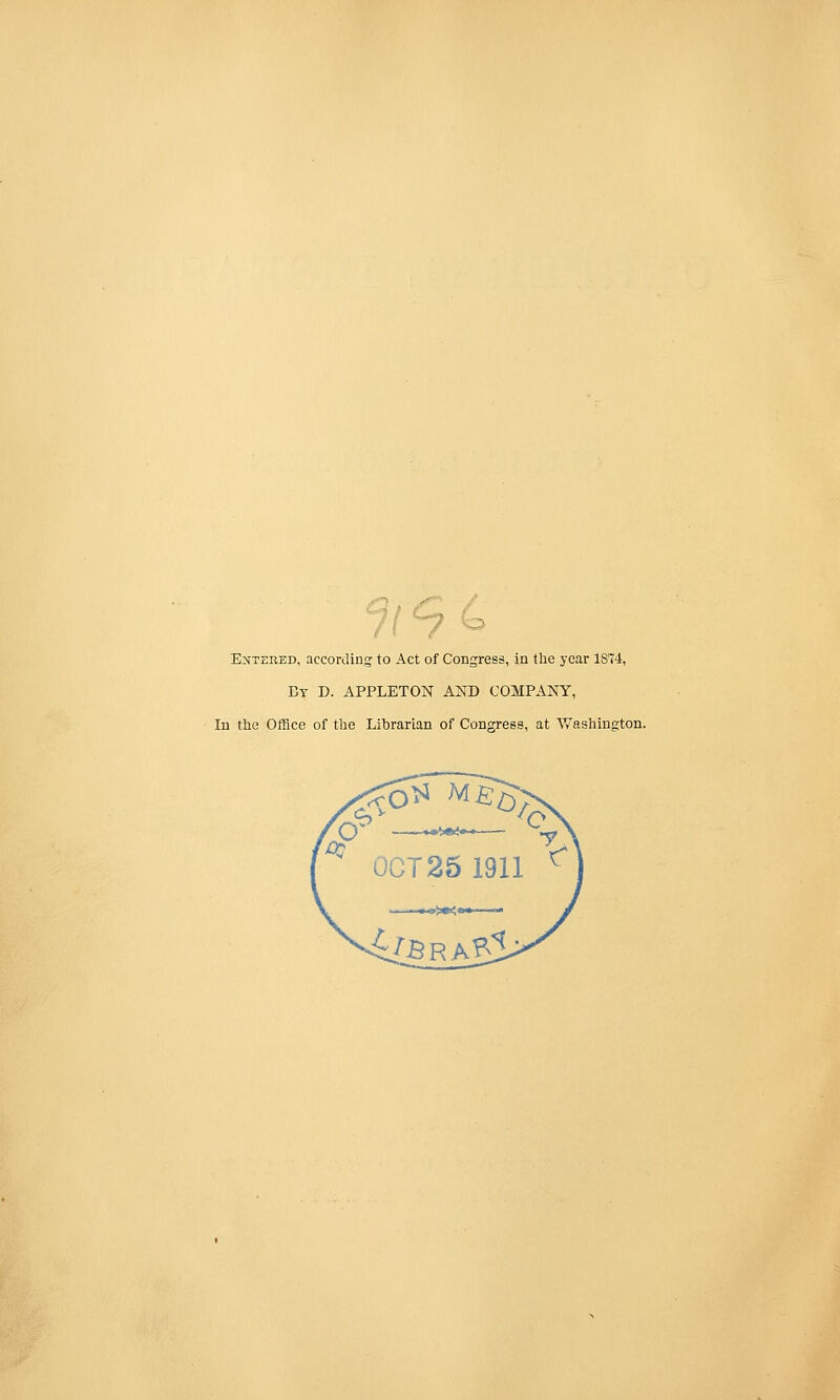 Emtered, according to Act of Congress, in the year 1874, bt d. appleton and company, In the OlRce of the Librarian of Congress, at Washington.