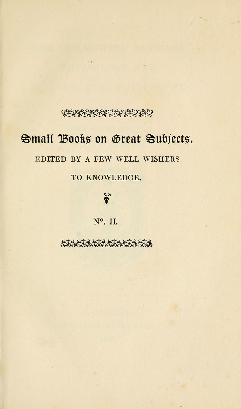 mail lBooks on ©teat &\xbmt$. EDITED BY A FEW WELL WISHERS TO KNOWLEDGE. N°. II.