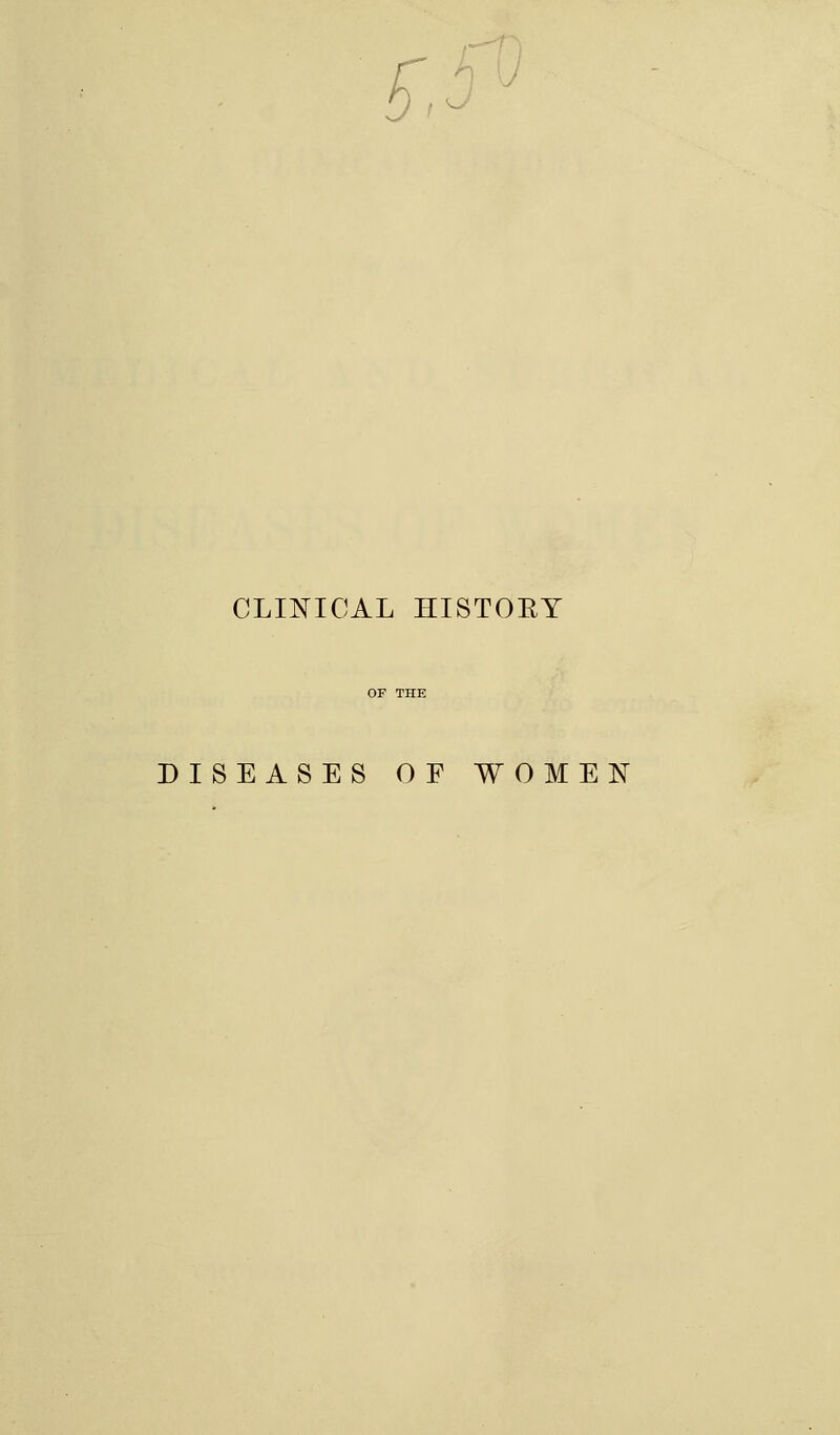 CLINICAL HISTOBY DISEASES OF WOMEN