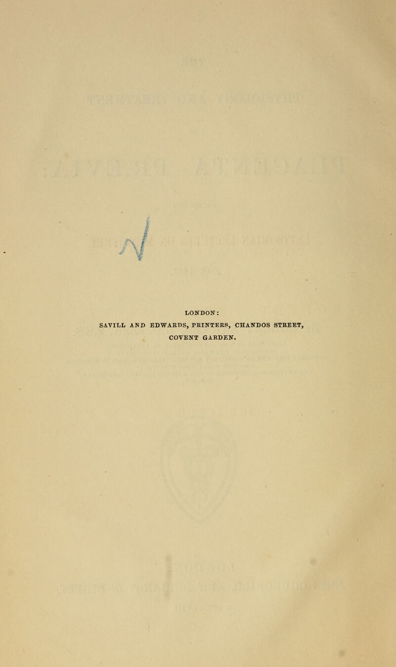 LONDON: SAVILL AND EDWARDS, PRINTERS, CHANDOS STEEET, COVENT GARDEN.