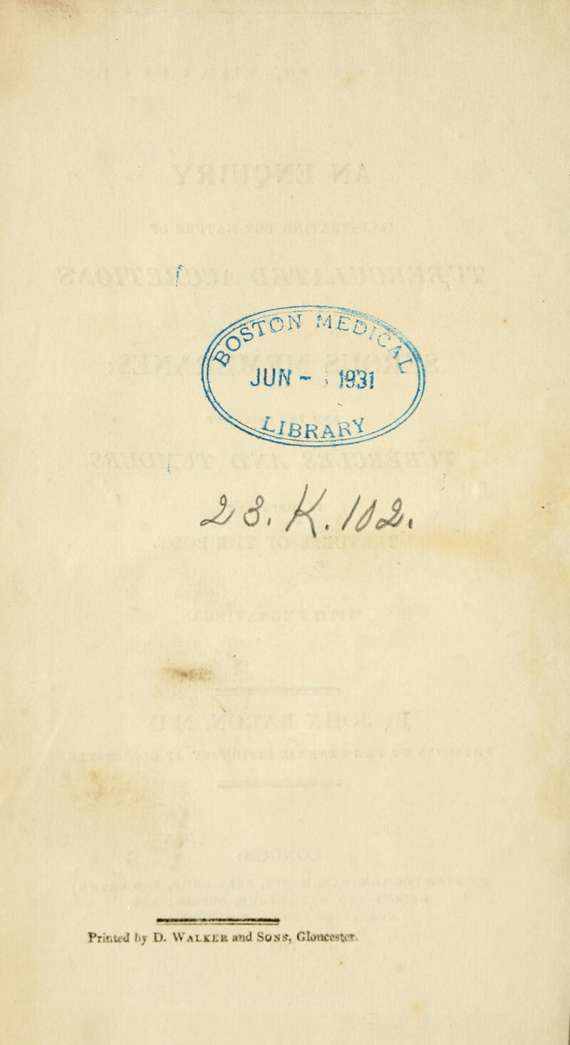 gN 'M£5'/^^. -i' cf, l{. /M. PrinicJ l)j D. Walxlk and Son*, CIo»fccc^t<^.